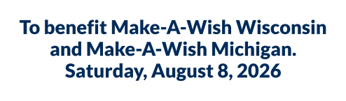 To benefit Make-A-Wish Wisconsin and Make-A-Wish Michigan.Saturday, August 8, 2026