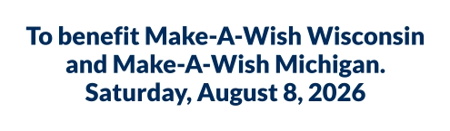 To benefit Make-A-Wish Wisconsin and Make-A-Wish Michigan.Saturday, August 8, 2026